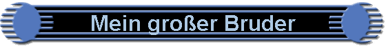 Mein gro�er Bruder